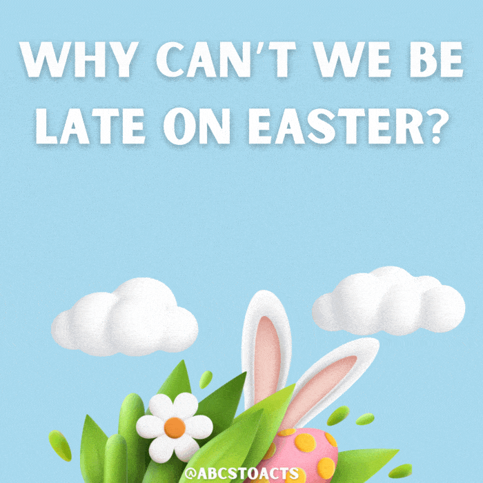 Why can't we be late on Easter